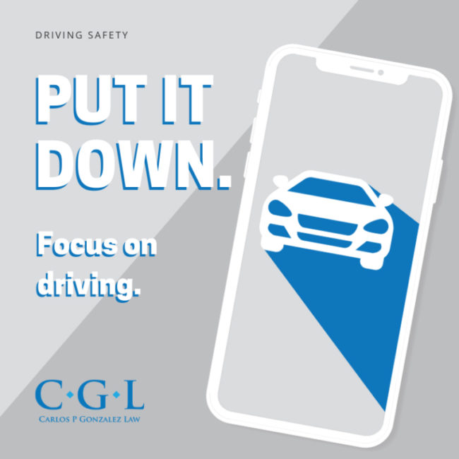 Put It Down, Focus on Driving Criminal Lawyer Carlos Gonzalez